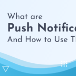 What are Push Notifications? A Complete Guide