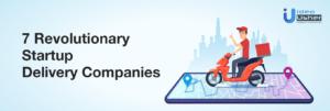 7 Revolutionary Startup Delivery Companies