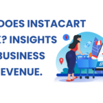 How Does Instacart Work? Insights into Business and Revenue.