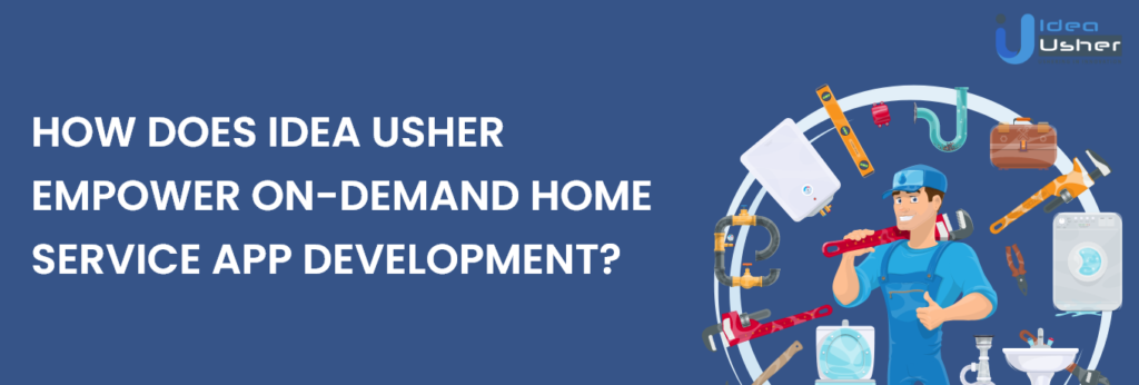 how idea usher helps you in on demand home services app development 