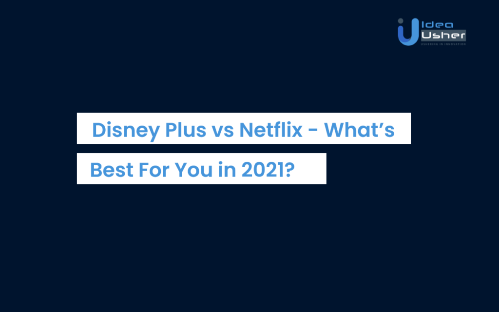 Disney Plus Vs Netflix - What Should You Choose In 2021? | Idea Usher