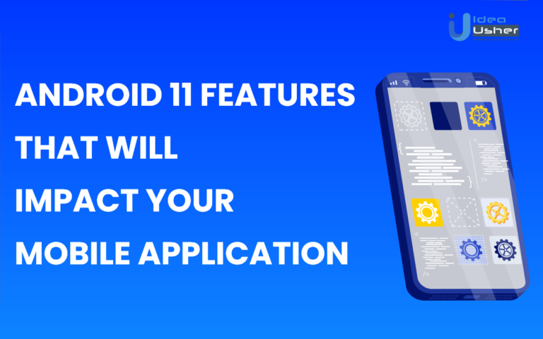 Android 11 Features That Will Impact Your Mobile Application 