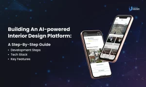 Building an AI-powered Interior Design Platform: A Step-By-Step Guide