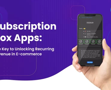 Subscription Box Apps: Driving Recurring E-commerce Revenue