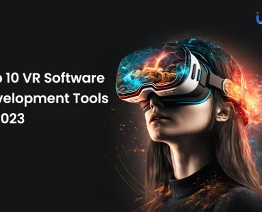 Top 10 VR Software Development Tools In 2023