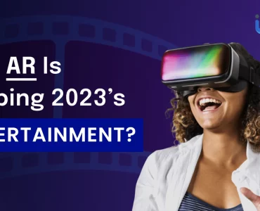 How AR is Shaping 2023 Entertainment