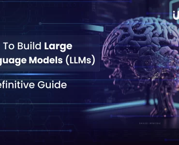 How to Build Large Language Models (LLMs)-A Definitive Guide