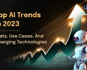 Top AI Trends In 2023_ Stats, Use Cases, And Emerging Technologies