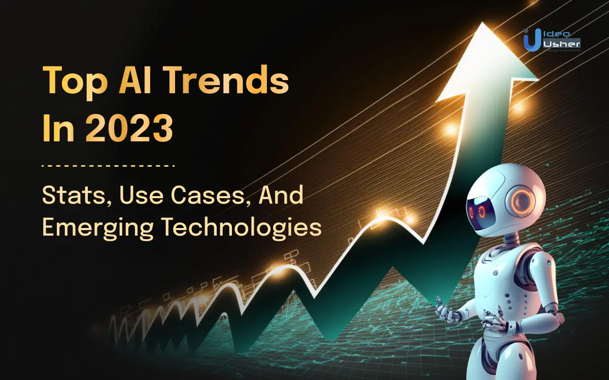 Top AI Trends In 2023_ Stats, Use Cases, And Emerging Technologies