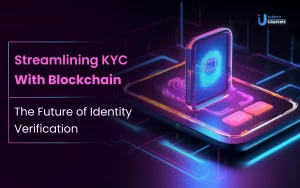 Streamlining KYC with Blockchain - The Future of Identity Verification