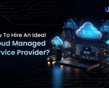 How To Hire An Ideal Cloud Managed Service Provider