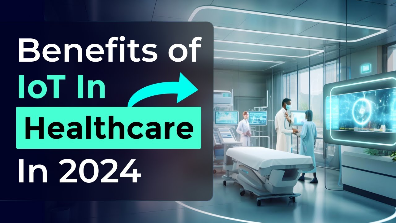 Benefits of IoT in Healthcare in 2024