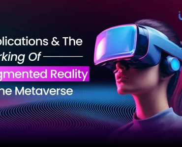 Applications And The Working Of Augmented Reality In The Metaverse