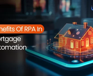 Benefits of RPA in Mortgage Automation