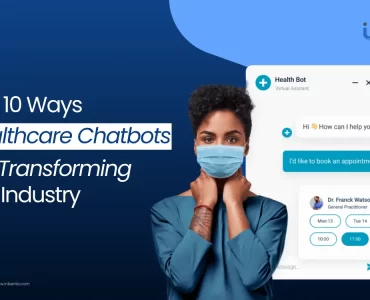 Top 10 Ways Healthcare Chatbots Are Transforming The Industry