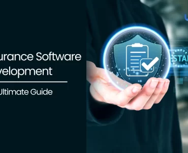 Insurance Software Development-The Ultimate Guide