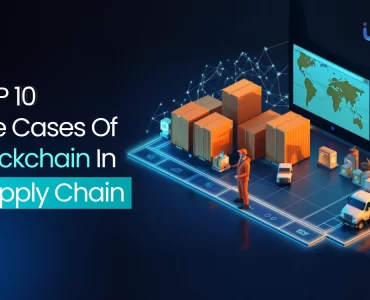 Top 10 Use Cases of Blockchain in Supply Chain