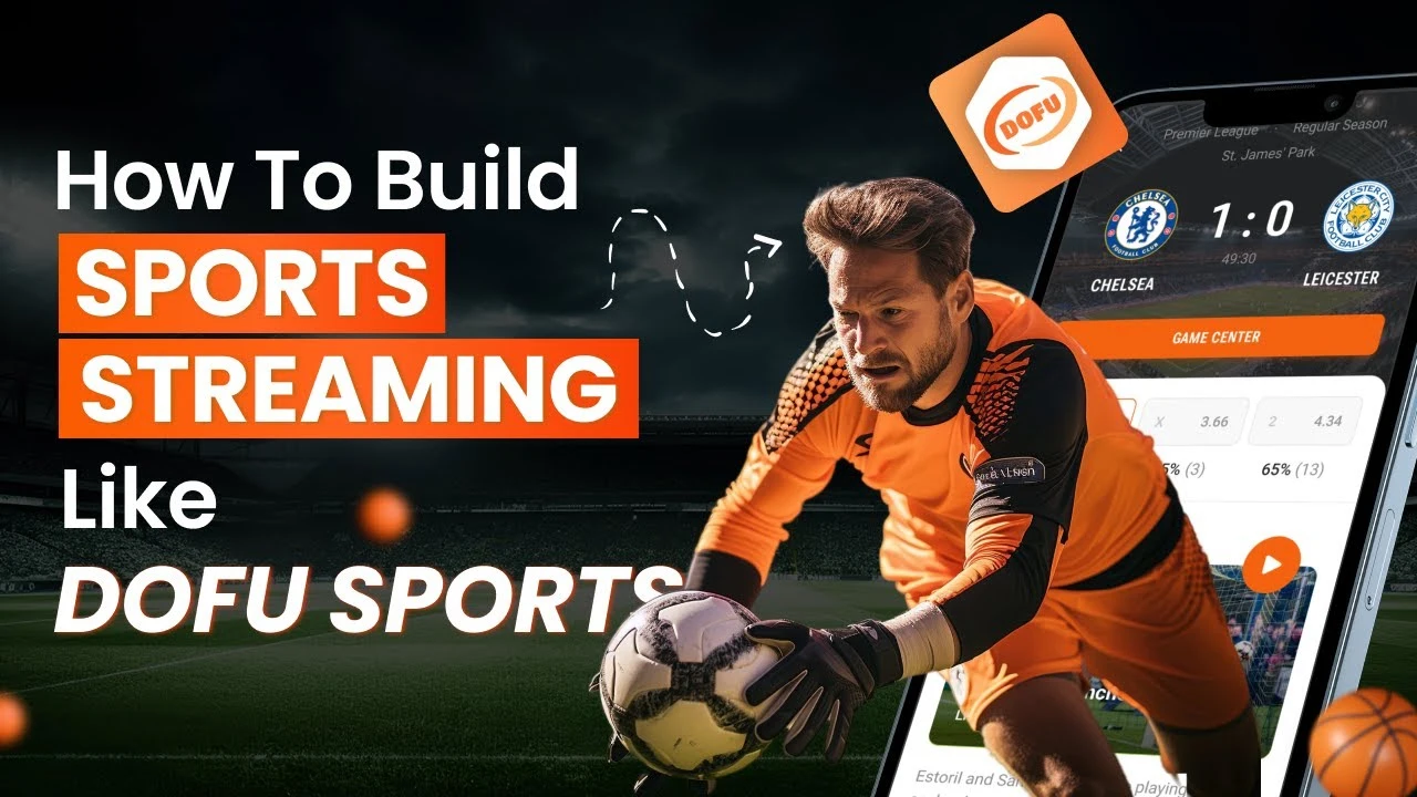 How to Build a Sports Streaming App Like Dofu Sports