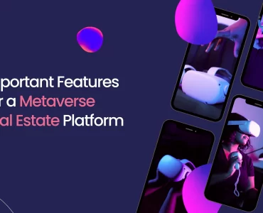 Important Features for a Metaverse Real Estate Platform