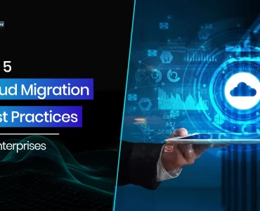 Top 5 Cloud Migration Best Practices for Enterprises