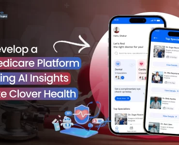 Develop a Medicare Platform Using AI Insights like Clover Health