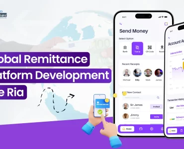 Global Remittance Platform Development Like Ria