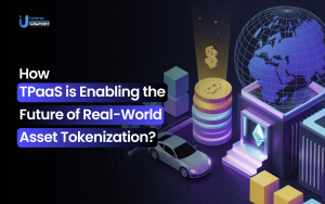 How TPaaS is Enabling the Future of Real-World Asset Tokenization?