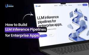 enterprise LLM inference pipelines development