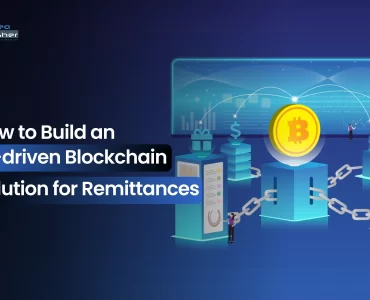 How to Build an AI-driven Blockchain Solution for Remittances