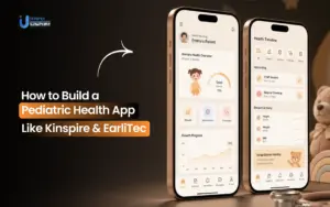 How to Build a Pediatric Health App Like Kinspire & EarliTec