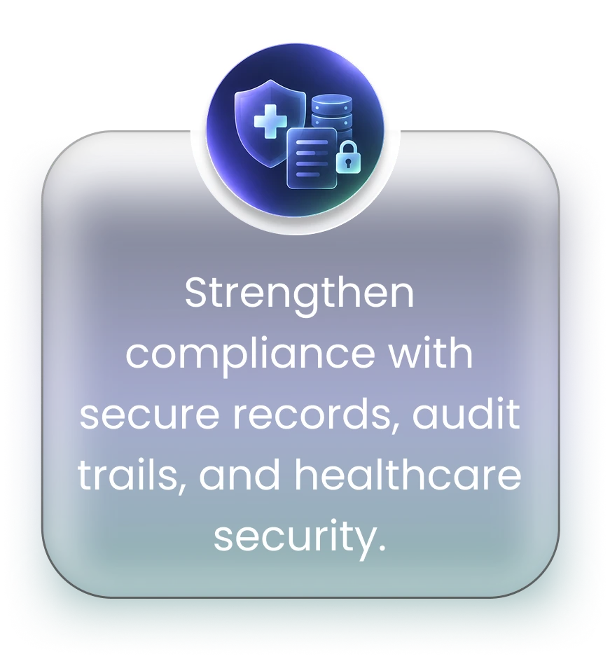 Strengthen regulatory compliance with centralized audit trails, secure patient records, and healthcare-grade security
